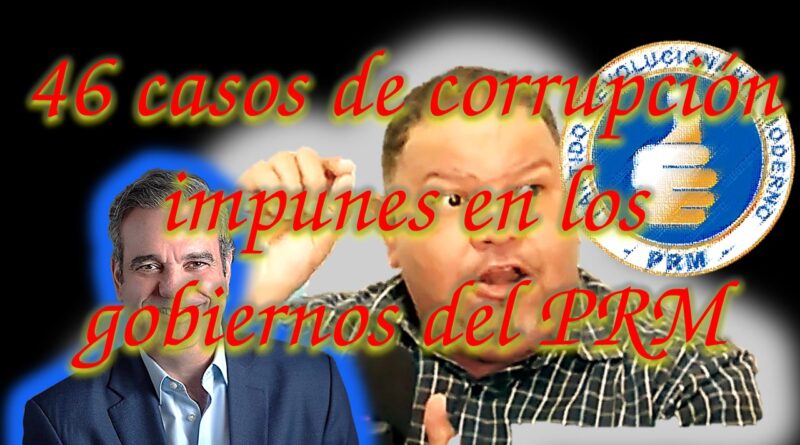 36 casos de corrupción en los gobiernos del PRM